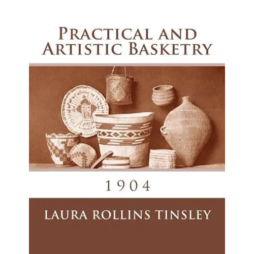Practical and Artistic Basketry: 1904