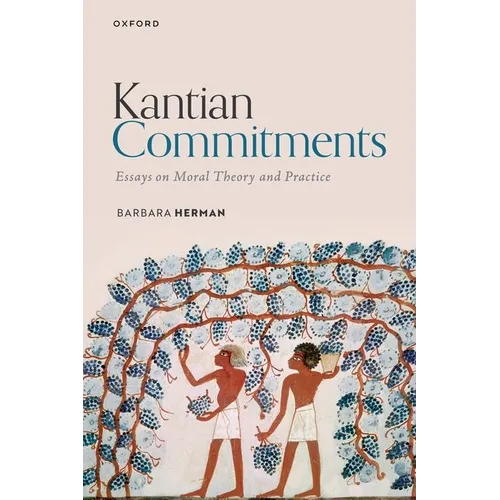 Kantian Commitments: Essays on Moral Theory and Practice