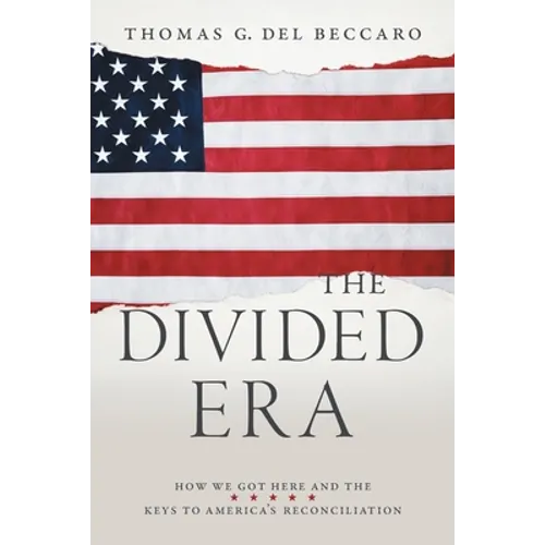 The Divided Era: How We Got Here and the Keys to America's Reconciliation