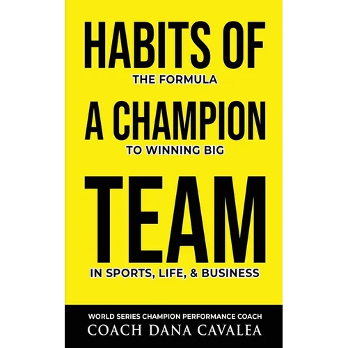 Habits of a Champion Team: The Formula to Winning Big in Sports, Life, and Business