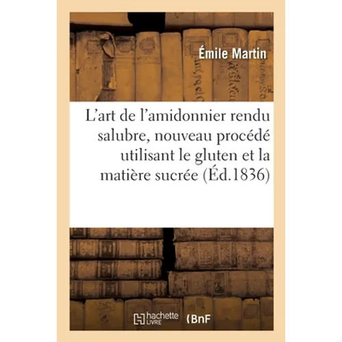L'art de l'amidonnier rendu salubre, nouveau procédé utilisant le gluten et la matière sucrée
