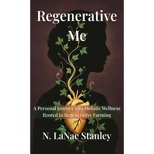 Regenerative me: A Personal Journey into Holistic Wellness Rooted in Regenerative Farming