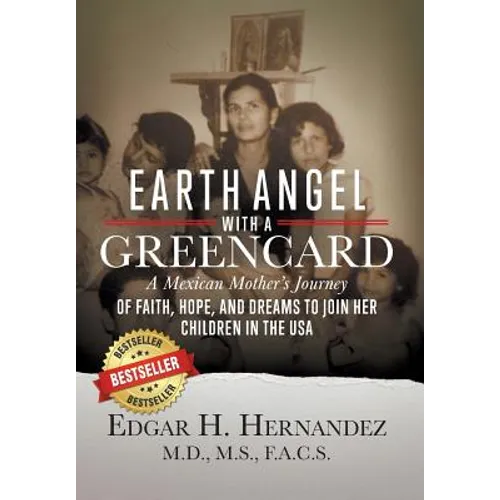 Earth Angel with a Green Card: A Mexican Mother's Journey of Faith, Hope, and Dreams to Join her Children in the USA