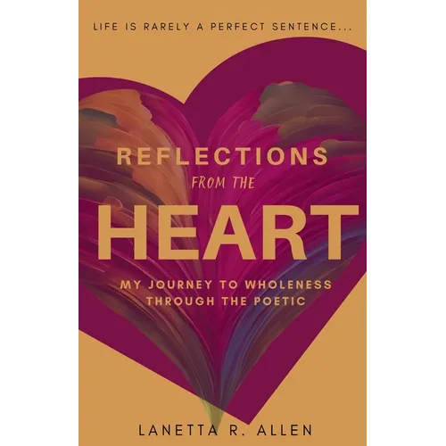 Reflections from the Heart: My Journey to Wholeness Through the Poetic