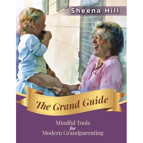 The Grand Guide: Mindful Tools for Modern Grandparents