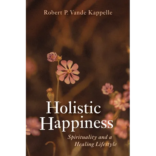 Holistic Happiness: Spirituality and a Healing Lifestyle