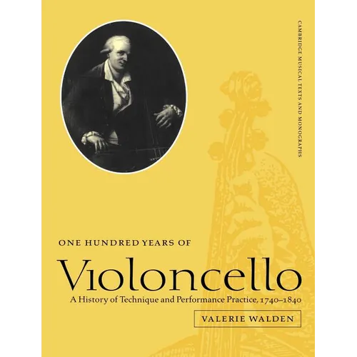One Hundred Years of Violoncello: A History of Technique and Performance Practice, 1740 1840