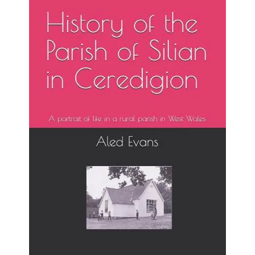 History of the Parish of Silian in Ceredigion: A Portrait of Life in a Rural Parish in West Wales