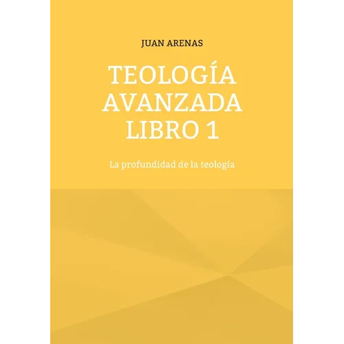 Teología avanzada libro 1: La profundidad de la teología
