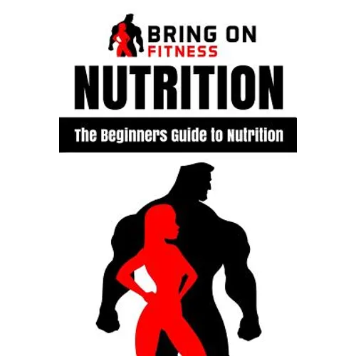 Nutrition: The Beginners Guide to Nutrition