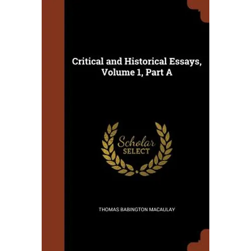 Critical and Historical Essays, Volume 1, Part A