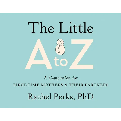 The Little A to Z: A Companion for First-Time Mothers and Their Partners
