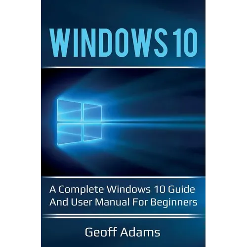 Windows 10: A complete Windows 10 guide and user manual for beginners!