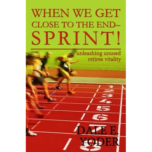 When We Get Close To The End - Sprint!: Unleashing Unused Retiree Vitality