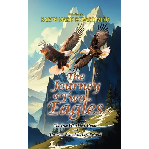 The Journey Of Two Eagles: The One Who Flew Home and The One Who Was Left Behind