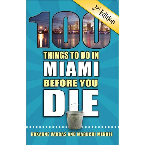 100 Things to Do in Miami Before You Die, 2nd Edition