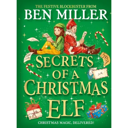 Secrets of a Christmas Elf: The Perfect Festive Family Gift from Chief Elf and Million-Copy Selling Ben Miller