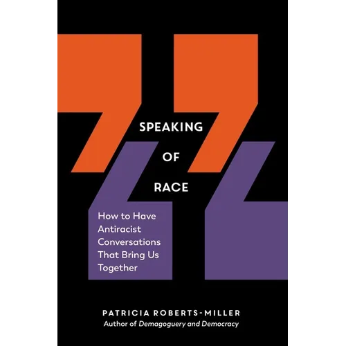 Speaking of Race: How to Have Antiracist Conversations That Bring Us Together