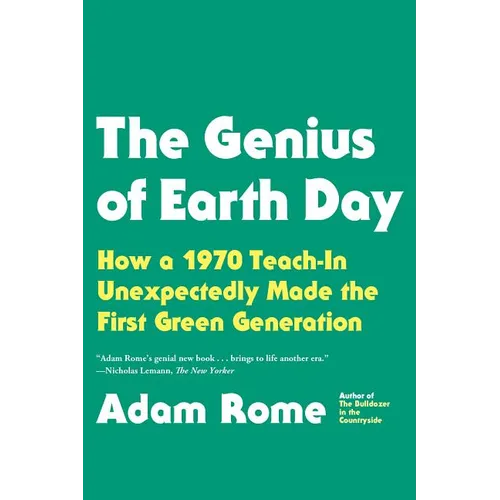The Genius of Earth Day: How a 1970 Teach-In Unexpectedly Made the First Green Generation