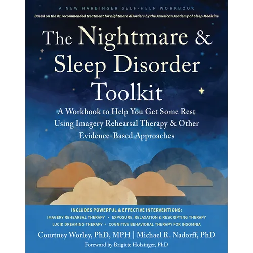 The Nightmare and Sleep Disorder Toolkit: A Workbook to Help You Get Some Rest Using Imagery Rehearsal Therapy and Other Evidence-Based Approaches