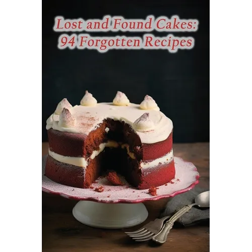Lost and Found Cakes: 94 Forgotten Recipes