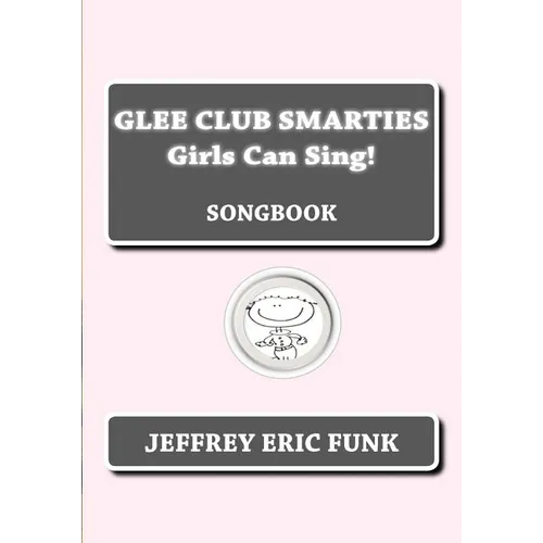 Glee Club Smarties Girls Can Sing!: Songbook