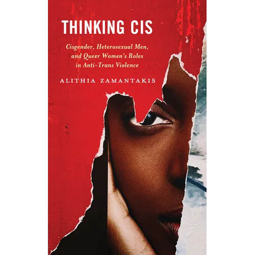Thinking Cis: Cisgender, Heterosexual Men, and Queer Women's Roles in Anti-Trans Violence