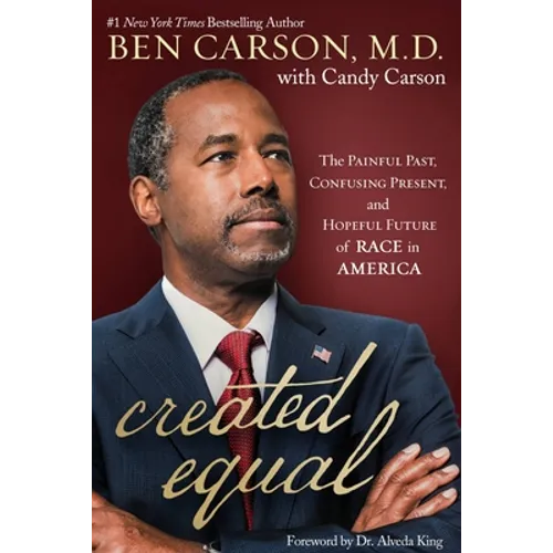 Created Equal: The Painful Past, Confusing Present, and Hopeful Future of Race in America