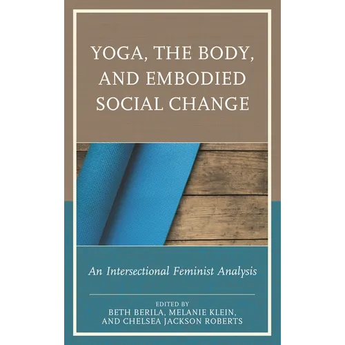 Yoga, the Body, and Embodied Social Change: An Intersectional Feminist Analysis