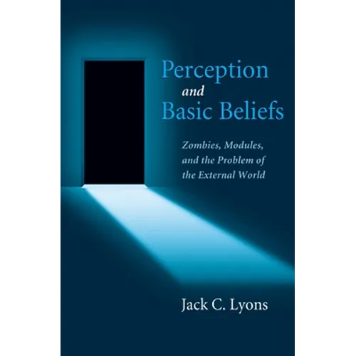 Perception and Basic Beliefs: Zombies, Modules, and the Problem of the External World