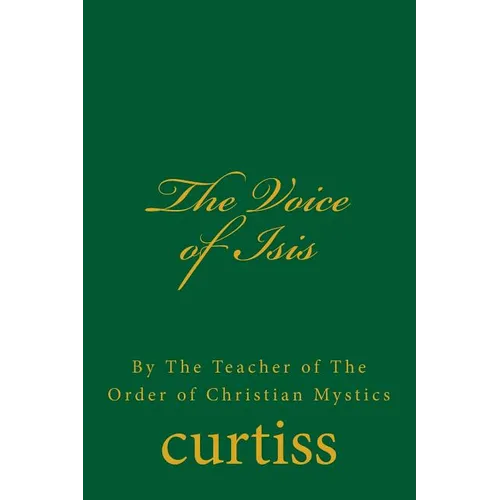 The Voice of Isis: By The Teacher of the Order of Christian Mystics