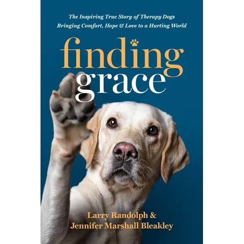 Finding Grace: The Inspiring True Story of Therapy Dogs Bringing Comfort, Hope, and Love to a Hurting World
