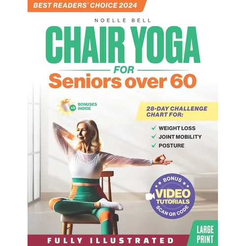 The Only Chair Yoga for Seniors Over 60 Guide You Need: Chair Yoga for Weight Loss, Joint Mobility and Posture Bring Back Your Youth With Gentle Sitti
