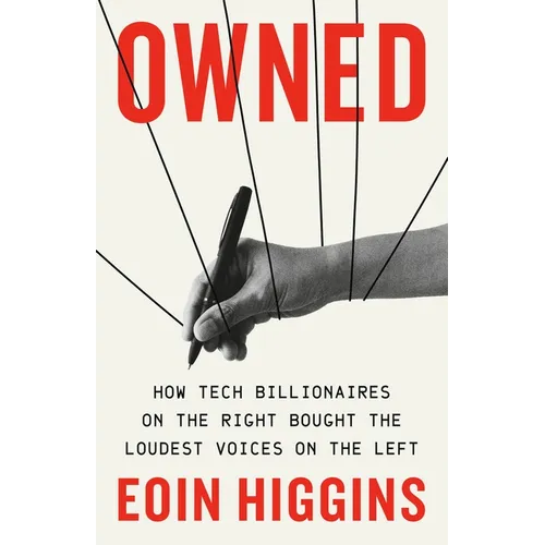 Owned: How Tech Billionaires on the Right Bought the Loudest Voices on the Left