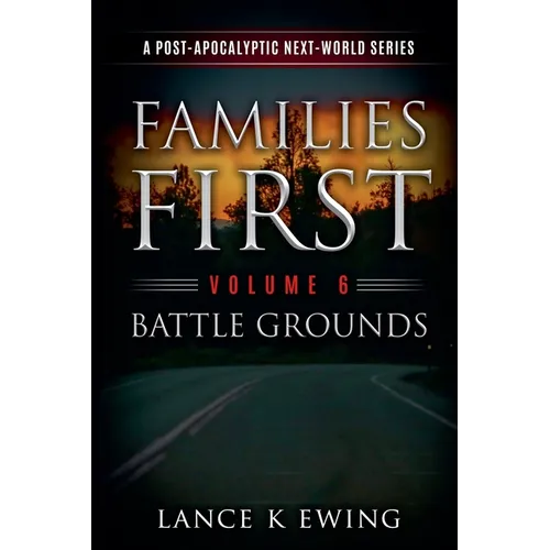 Families First: A Post-Apocalyptic Next-World Series Volume 6 Battle Grounds