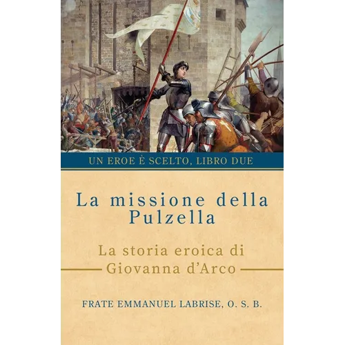 La missione della Pulzella: La storia eroica di Giovanna d'Arco