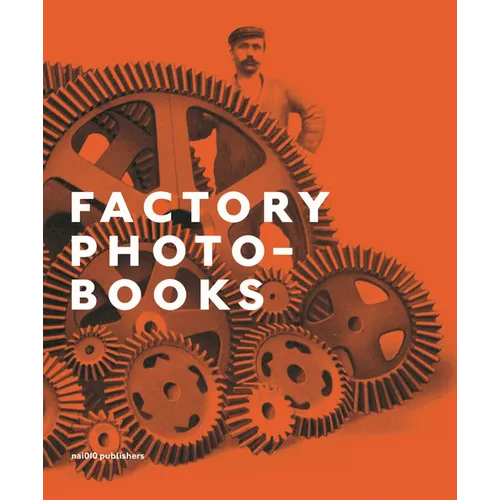 Factory Photo-Books: The Self-Representation of the Factory in Photographic Publications