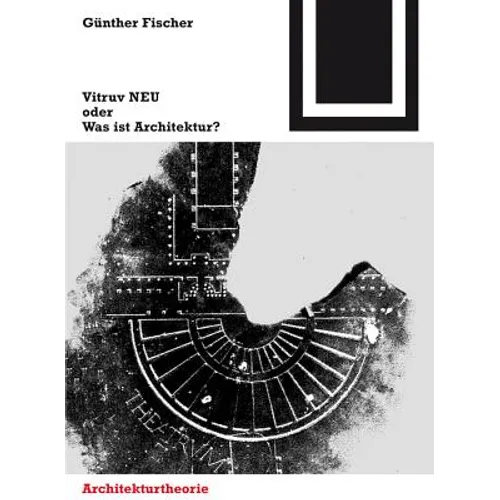 Vitruv NEU Oder Was Ist Architektur?