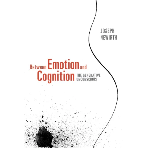 Between Emotion and Cognition: The Generative Unconscious