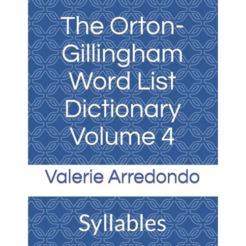 The Orton-Gillingham Word List Dictionary Volume 4: Syllables