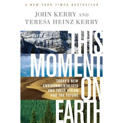 This Moment on Earth: Today's New Environmentalists and Their Vision for the Future