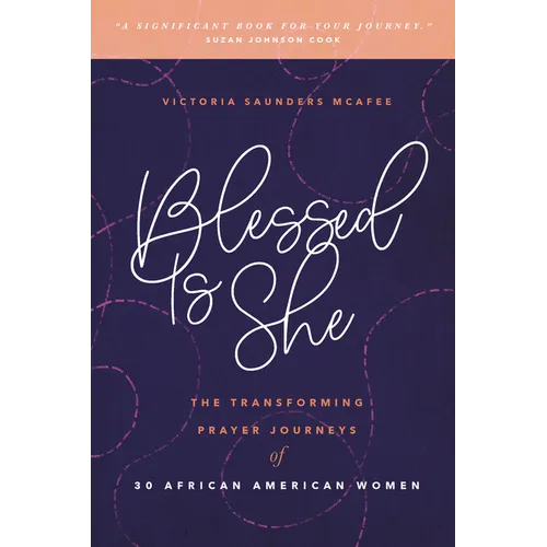 Blessed Is She: The Transforming Prayer Journeys of 30 African American Women