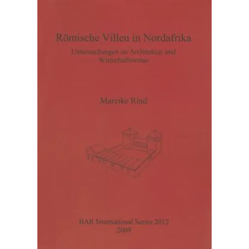 Römische Villen in Nordafrika: Untersuchungen zu Architektur und Wirtschaftsweise