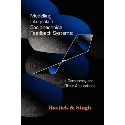 Modelling Integrated Socio-Technical Feedback Systems: E-Democracy and Other Applications
