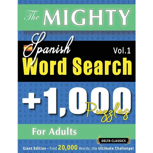 The Mighty Spanish Word Search - 1,000 Puzzles for Adults - Delta Classics - Giant Edition - Find 20,000 Words, the Ultimate Challenge!