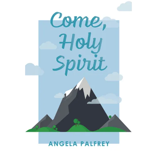 Come, Holy Spirit: Prayers, Poems, and Scriptures to Celebrate Confirmation