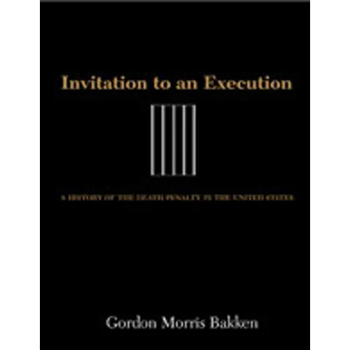 Invitation to an Execution: A History of the Death Penalty in the United States