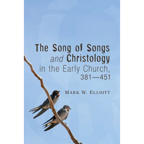The Song of Songs and Christology in the Early Church, 381 - 451