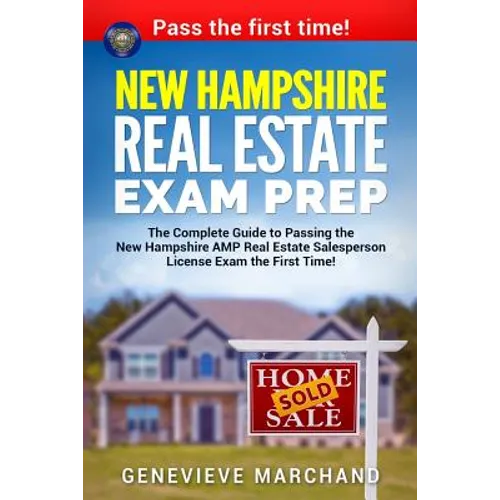 New Hampshire Real Estate Exam Prep: The Complete Guide to Passing the New Hampshire AMP Real Estate Salesperson License Exam the First Time!