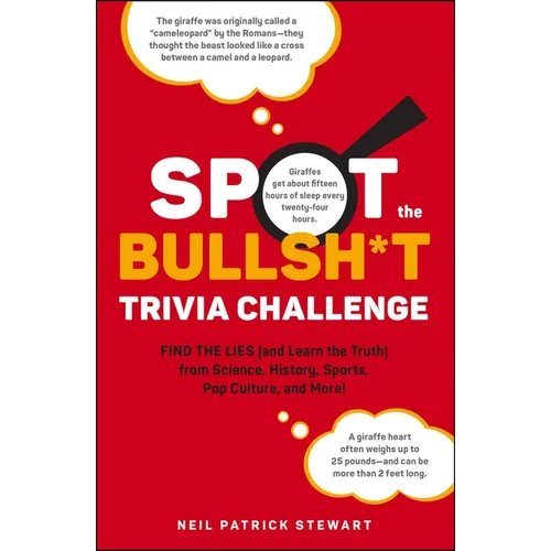 Spot the Bullsh*t Trivia Challenge: Find the Lies (and Learn the Truth) from Science, History, Sports, Pop Culture, and More!
